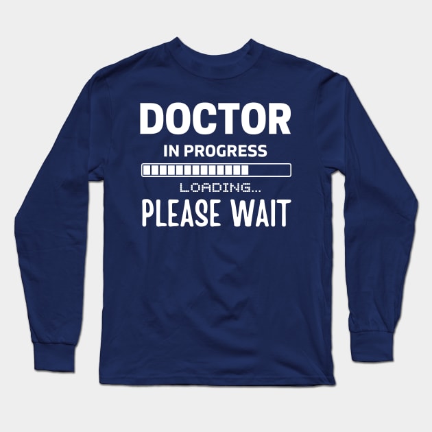 Doctor In Progress Please Wait ,Future Doctor Gifts, Med Student Long Sleeve T-Shirt by yass-art